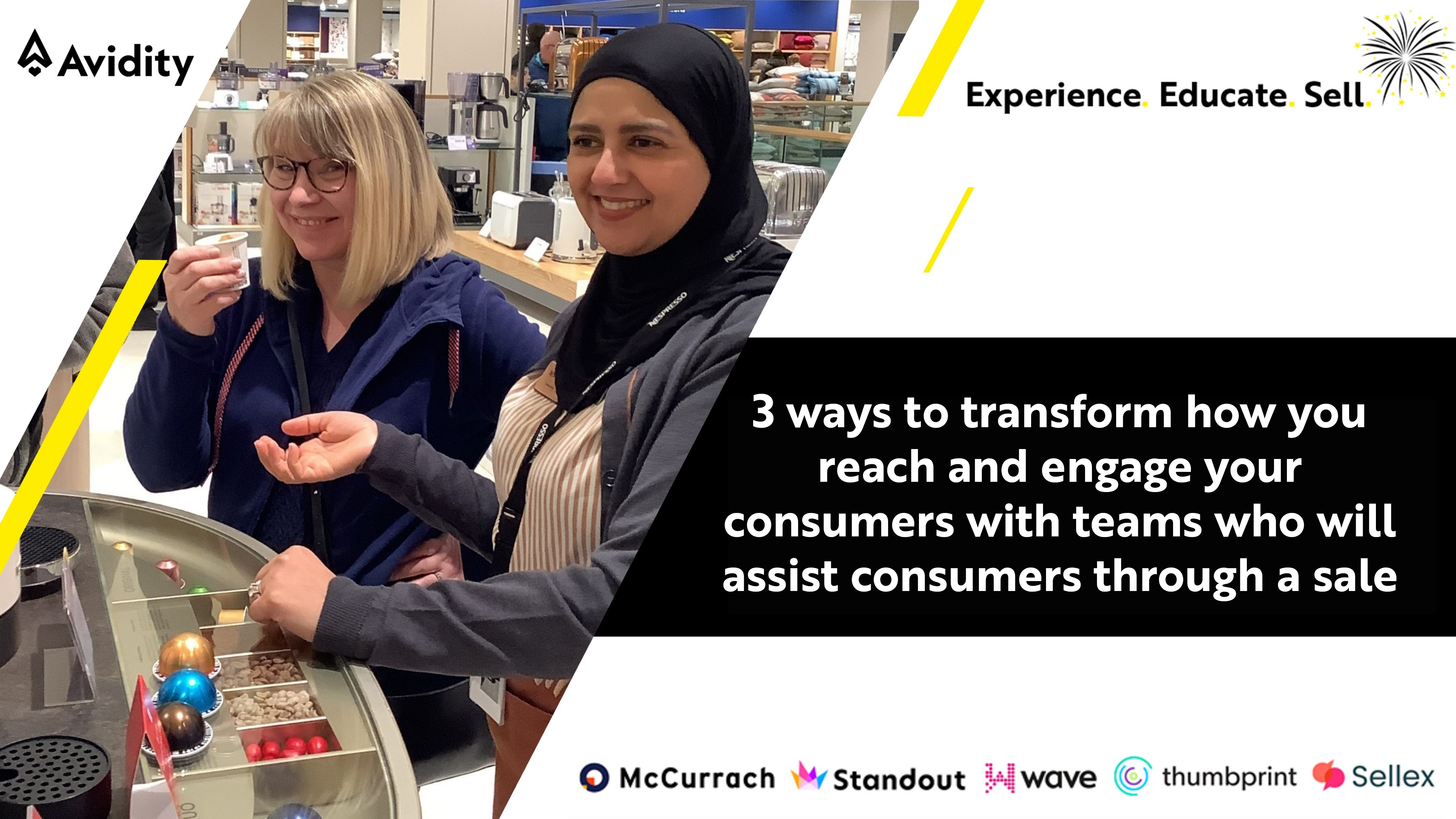 Experience. Educate. Sell:  3 ways to transform how you reach and engage your consumers with teams who will assist consumers through a sale
